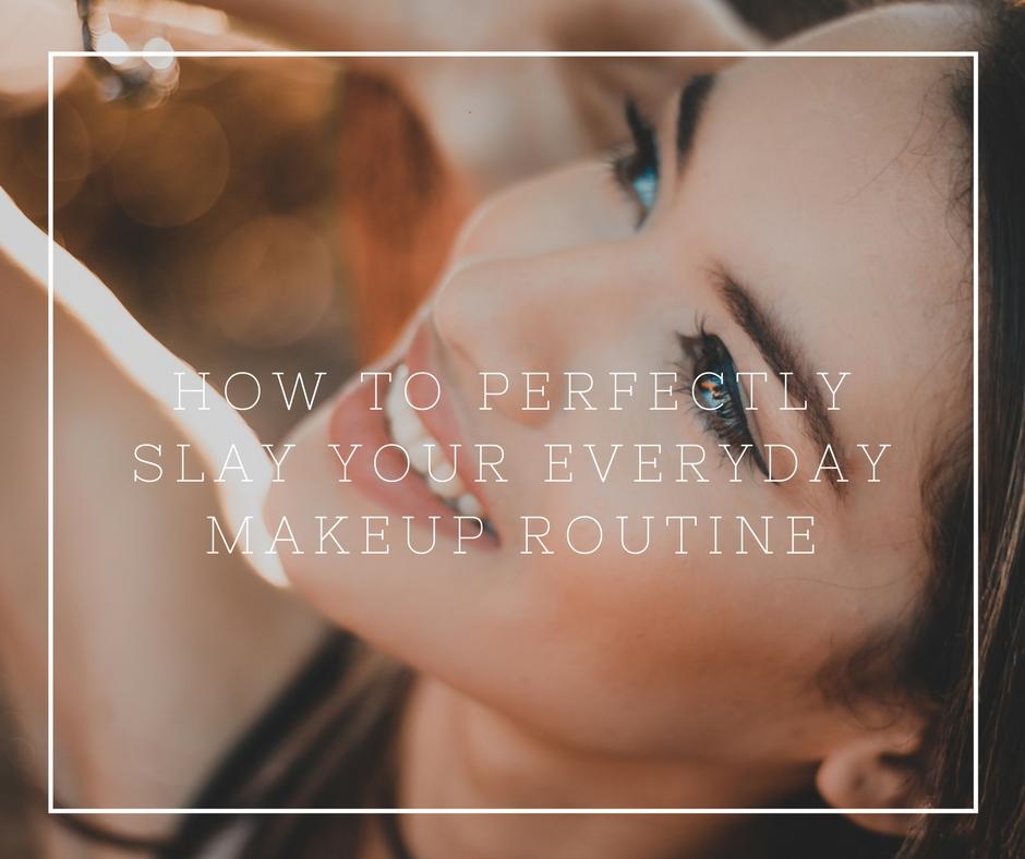 How to Perfectly Slay Your Everyday Makeup Routine